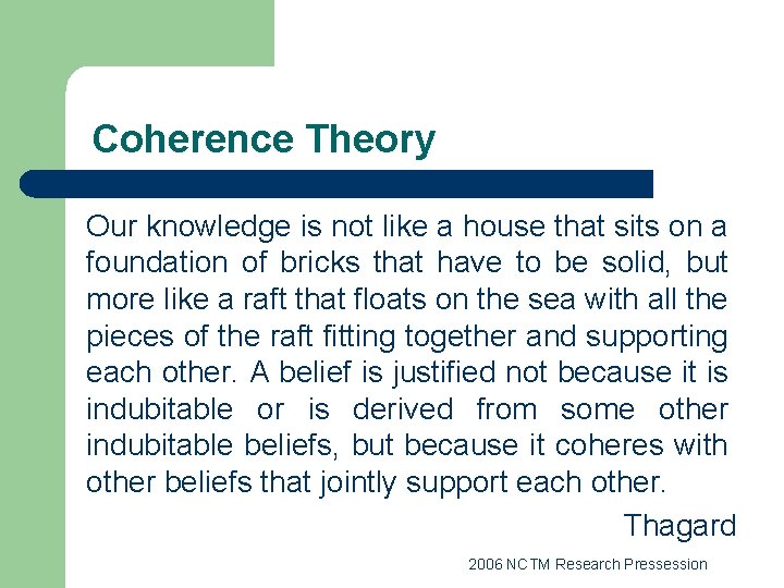 Coherence Theory Our knowledge is not like a house that sits on a foundation