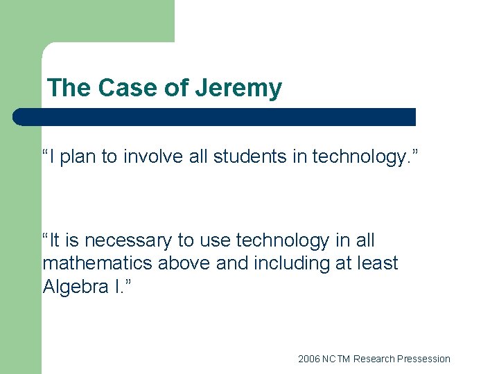 The Case of Jeremy “I plan to involve all students in technology. ” “It