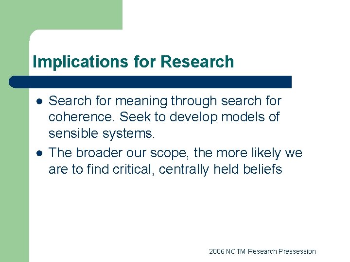 Implications for Research l l Search for meaning through search for coherence. Seek to