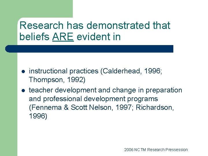 Research has demonstrated that beliefs ARE evident in l l instructional practices (Calderhead, 1996;