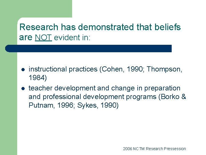 Research has demonstrated that beliefs are NOT evident in: l l instructional practices (Cohen,