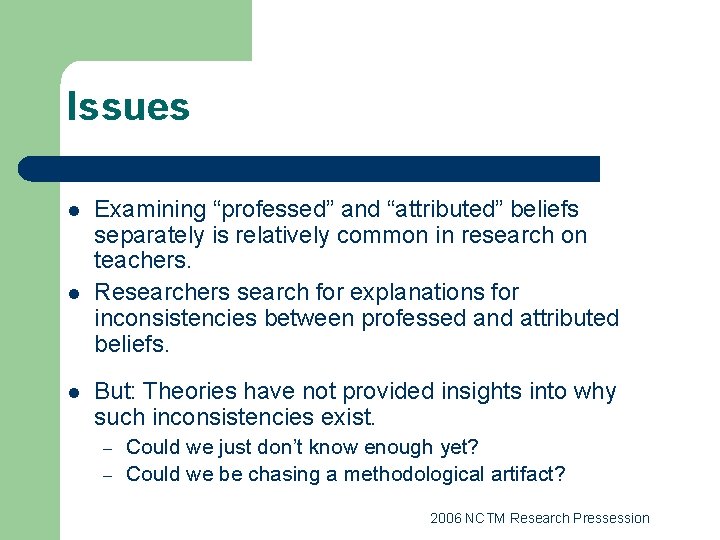 Issues l l l Examining “professed” and “attributed” beliefs separately is relatively common in