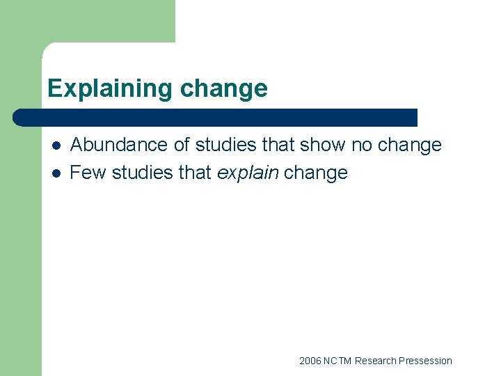 Explaining change l l Abundance of studies that show no change Few studies that