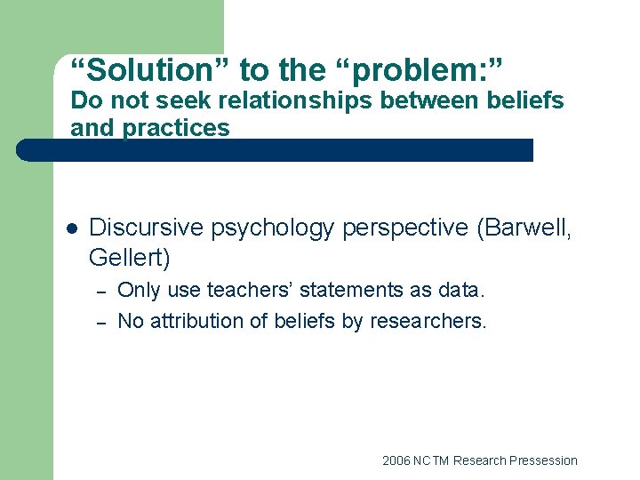 “Solution” to the “problem: ” Do not seek relationships between beliefs and practices l