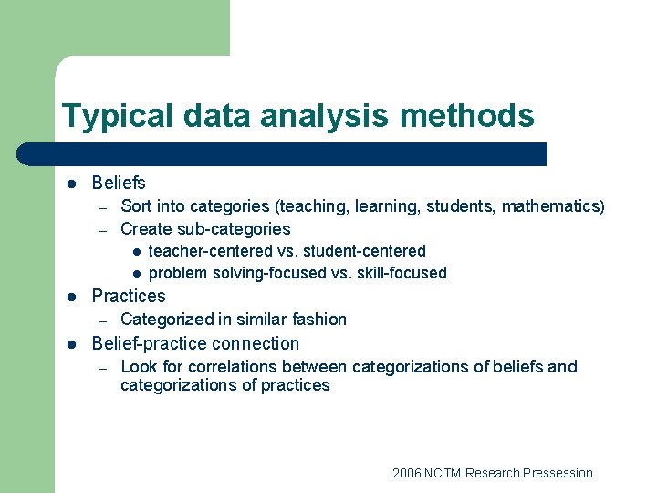 Typical data analysis methods l Beliefs – – Sort into categories (teaching, learning, students,