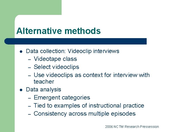 Alternative methods l l Data collection: Videoclip interviews – Videotape class – Select videoclips