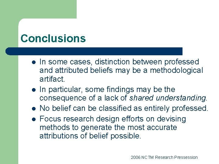 Conclusions l l In some cases, distinction between professed and attributed beliefs may be