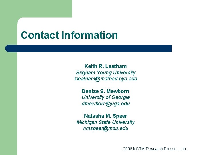 Contact Information Keith R. Leatham Brigham Young University kleatham@mathed. byu. edu Denise S. Mewborn