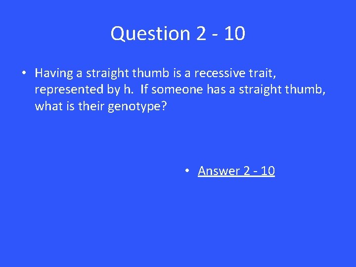 Question 2 - 10 • Having a straight thumb is a recessive trait, represented