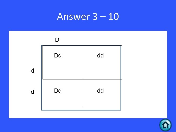 Answer 3 – 10 » D D Dd dd d d 