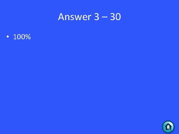 Answer 3 – 30 • 100% 
