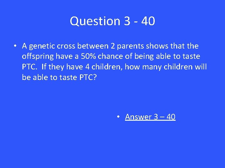 Question 3 - 40 • A genetic cross between 2 parents shows that the