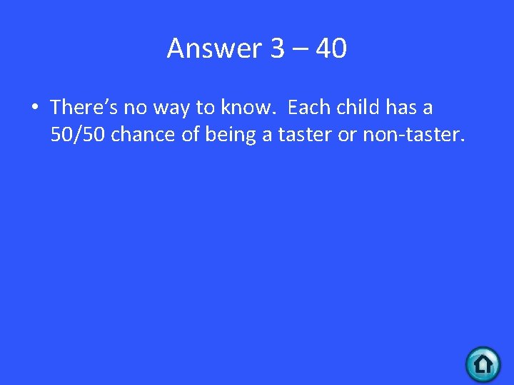 Answer 3 – 40 • There’s no way to know. Each child has a