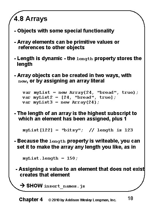 4. 8 Arrays - Objects with some special functionality - Array elements can be