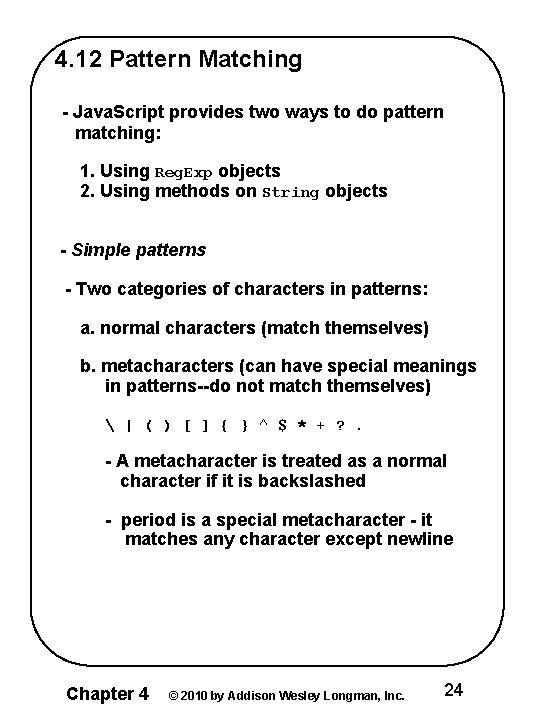 4. 12 Pattern Matching - Java. Script provides two ways to do pattern matching: