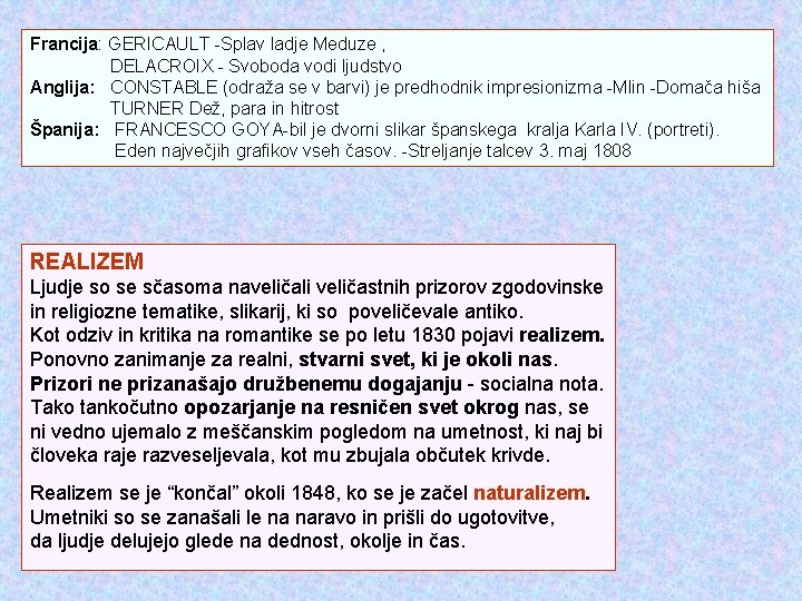 Francija: GERICAULT -Splav ladje Meduze , DELACROIX - Svoboda vodi ljudstvo Anglija: CONSTABLE (odraža