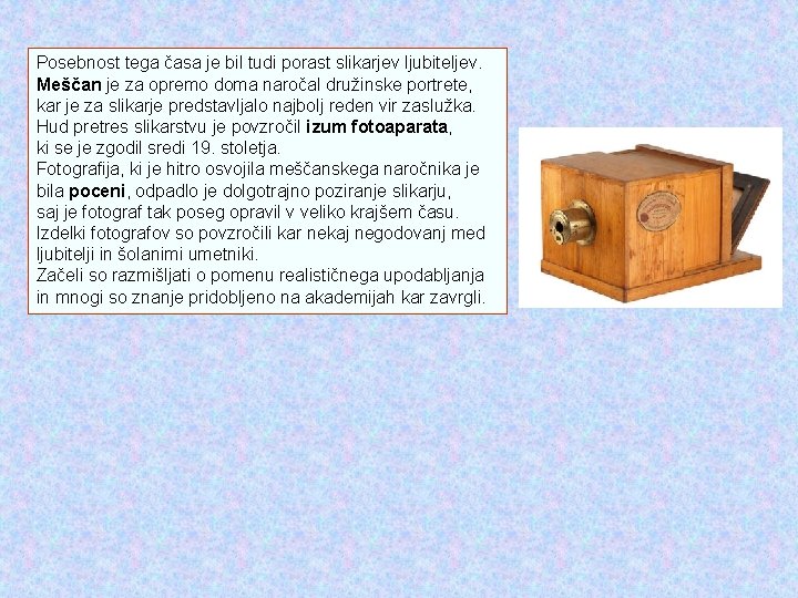 Posebnost tega časa je bil tudi porast slikarjev ljubiteljev. Meščan je za opremo doma