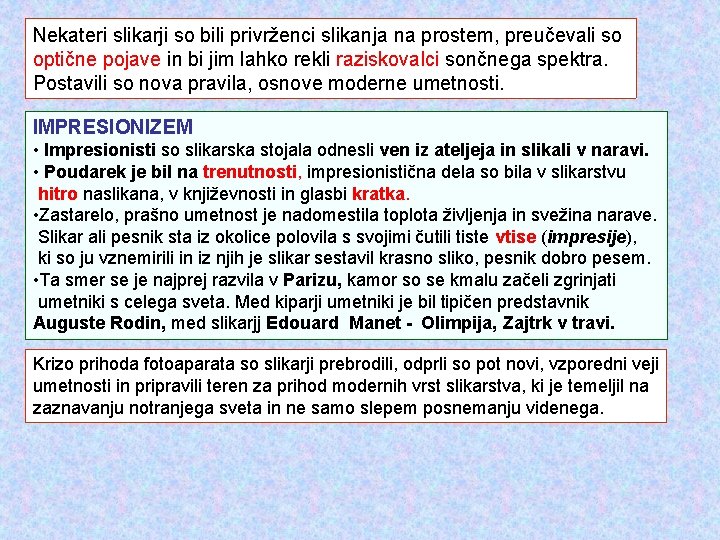 Nekateri slikarji so bili privrženci slikanja na prostem, preučevali so optične pojave in bi