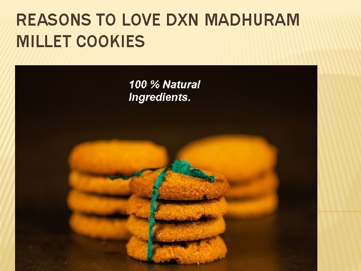 REASONS TO LOVE DXN MADHURAM MILLET COOKIES 