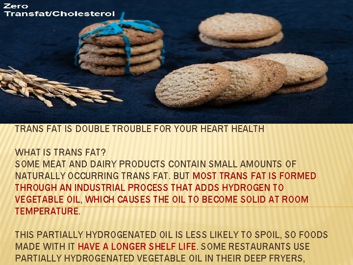 TRANS FAT IS DOUBLE TROUBLE FOR YOUR HEART HEALTH WHAT IS TRANS FAT? SOME