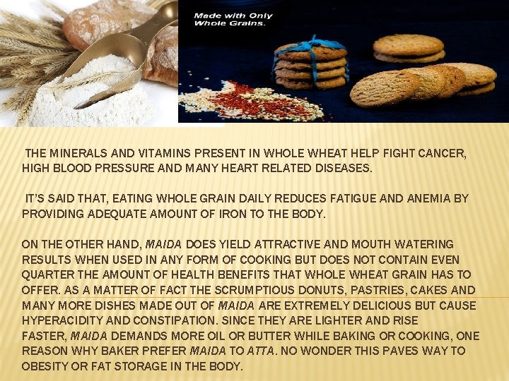  THE MINERALS AND VITAMINS PRESENT IN WHOLE WHEAT HELP FIGHT CANCER, HIGH BLOOD