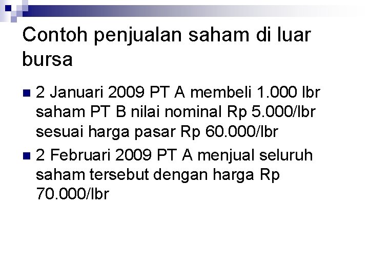 Contoh penjualan saham di luar bursa 2 Januari 2009 PT A membeli 1. 000