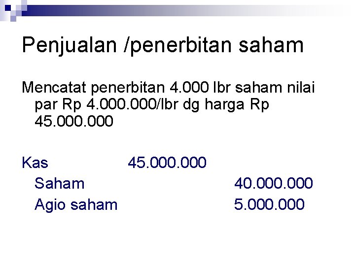 Penjualan /penerbitan saham Mencatat penerbitan 4. 000 lbr saham nilai par Rp 4. 000/lbr