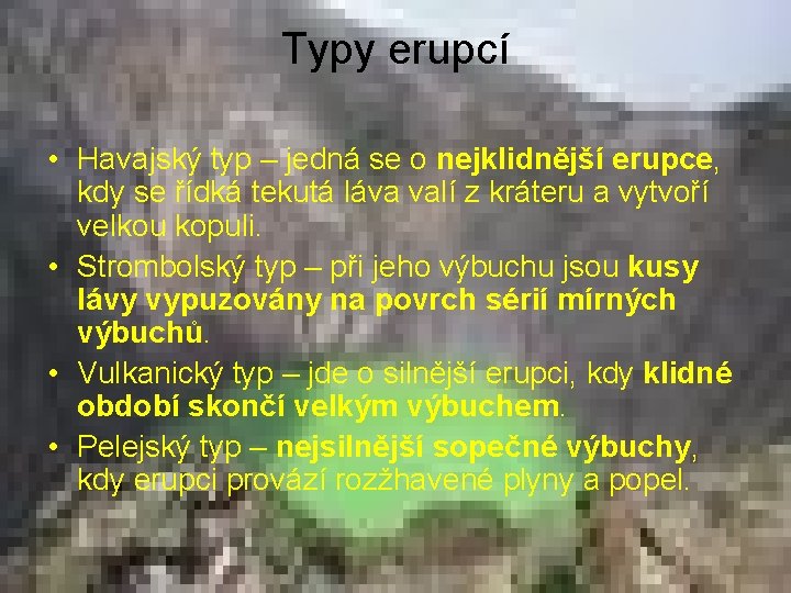 Typy erupcí • Havajský typ – jedná se o nejklidnější erupce, kdy se řídká