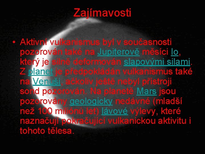 Zajímavosti • Aktivní vulkanismus byl v současnosti pozorován také na Jupiterově měsíci Io, který