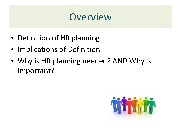 Overview • Definition of HR planning • Implications of Definition • Why is HR