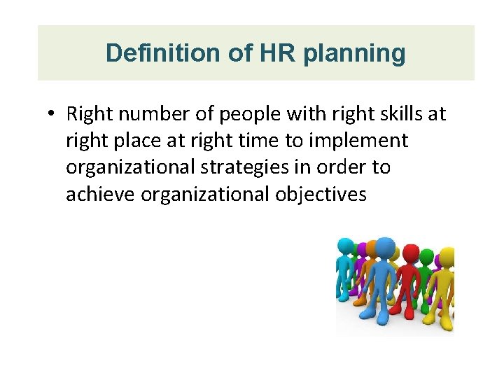 Definition of HR planning • Right number of people with right skills at right