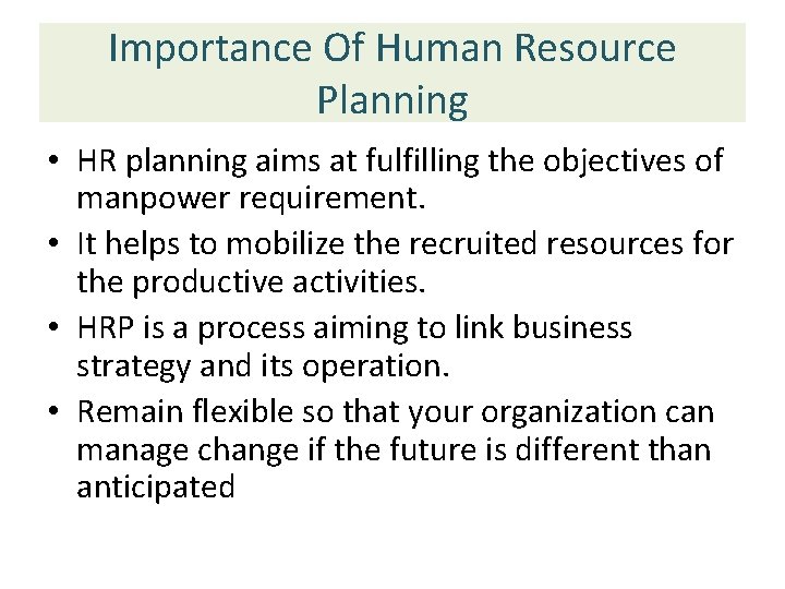 Importance Of Human Resource Planning • HR planning aims at fulfilling the objectives of