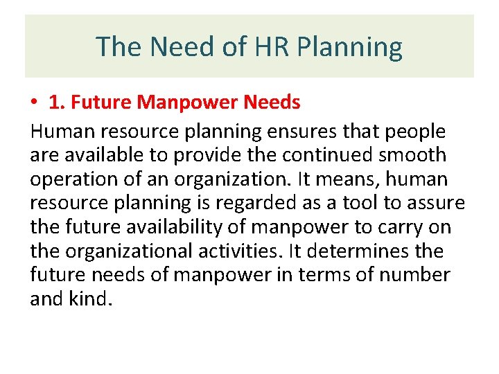 The Need of HR Planning • 1. Future Manpower Needs Human resource planning ensures