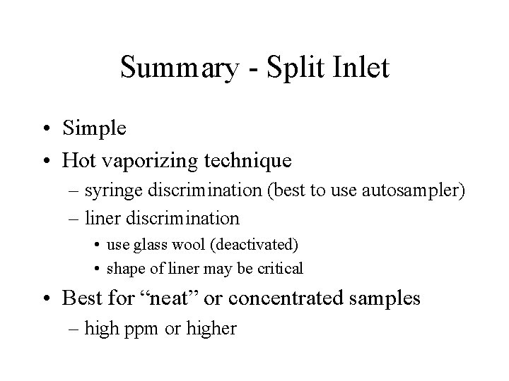 Summary - Split Inlet • Simple • Hot vaporizing technique – syringe discrimination (best