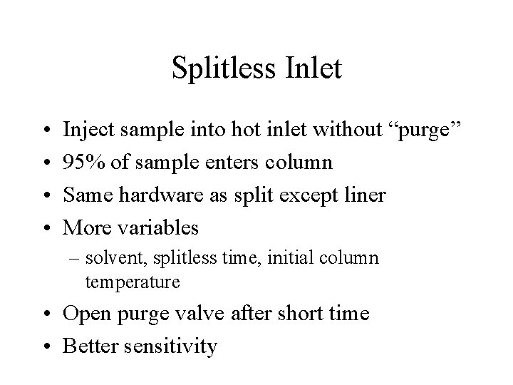 Splitless Inlet • • Inject sample into hot inlet without “purge” 95% of sample