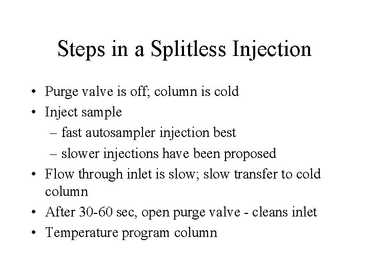 Steps in a Splitless Injection • Purge valve is off; column is cold •