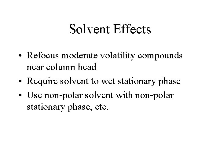 Solvent Effects • Refocus moderate volatility compounds near column head • Require solvent to