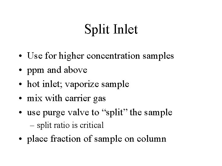 Split Inlet • • • Use for higher concentration samples ppm and above hot