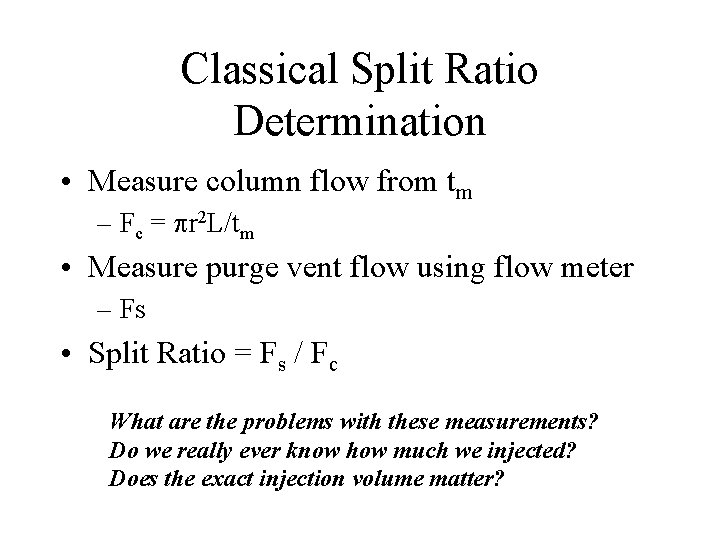 Classical Split Ratio Determination • Measure column flow from tm – Fc = pr