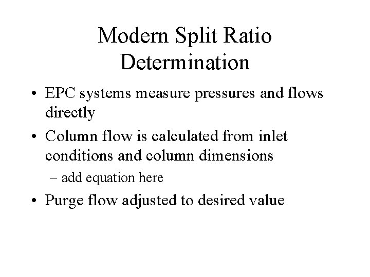 Modern Split Ratio Determination • EPC systems measure pressures and flows directly • Column