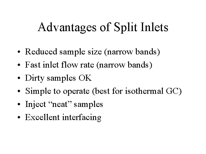 Advantages of Split Inlets • • • Reduced sample size (narrow bands) Fast inlet