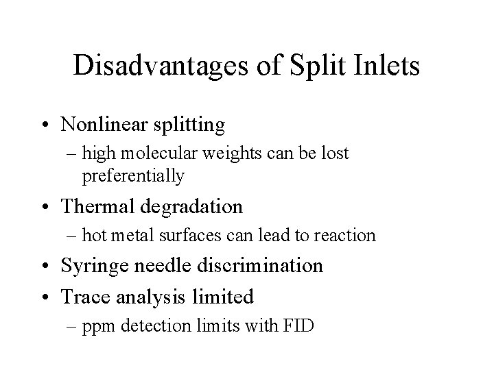 Disadvantages of Split Inlets • Nonlinear splitting – high molecular weights can be lost