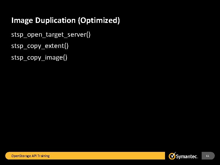 Image Duplication (Optimized) stsp_open_target_server() stsp_copy_extent() stsp_copy_image() Open. Storage API Training 11 