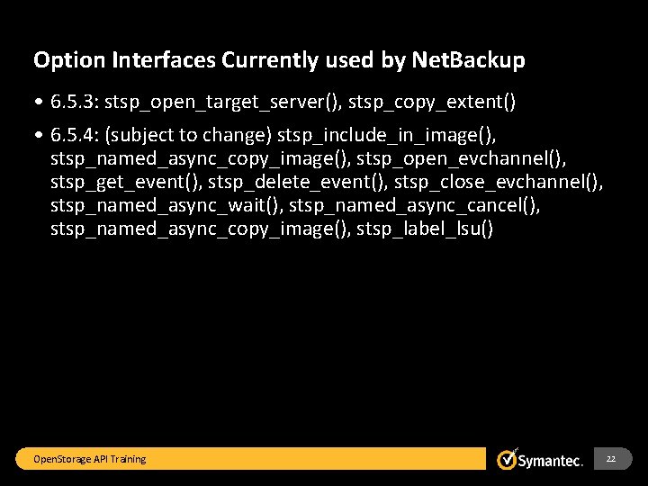 Option Interfaces Currently used by Net. Backup • 6. 5. 3: stsp_open_target_server(), stsp_copy_extent() •