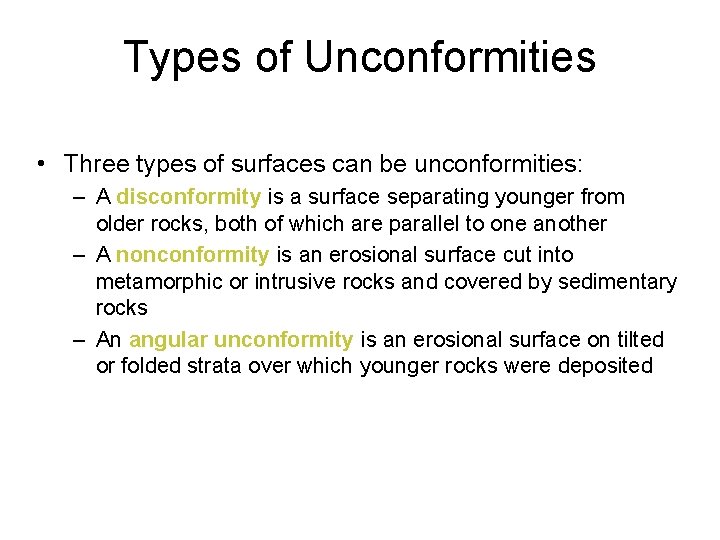 Types of Unconformities • Three types of surfaces can be unconformities: – A disconformity