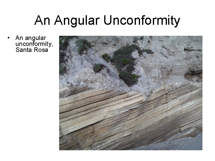 An Angular Unconformity • An angular unconformity, Santa Rosa 