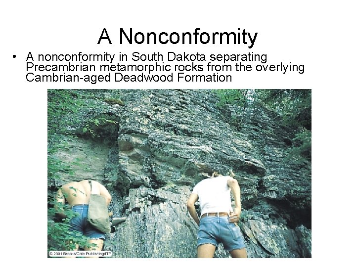 A Nonconformity • A nonconformity in South Dakota separating Precambrian metamorphic rocks from the