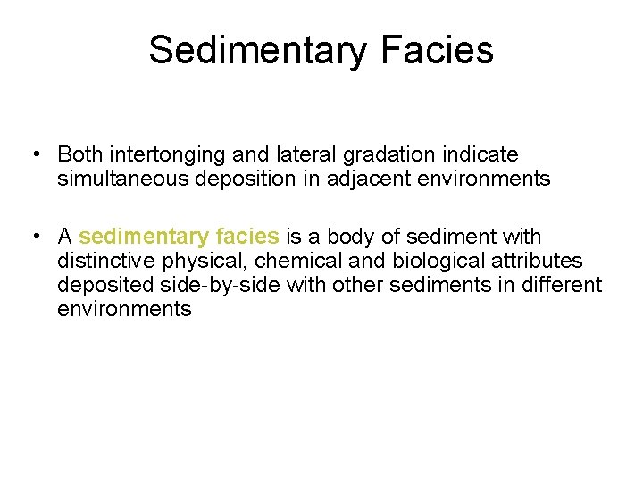 Sedimentary Facies • Both intertonging and lateral gradation indicate simultaneous deposition in adjacent environments