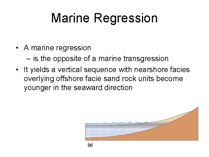Marine Regression • A marine regression – is the opposite of a marine transgression
