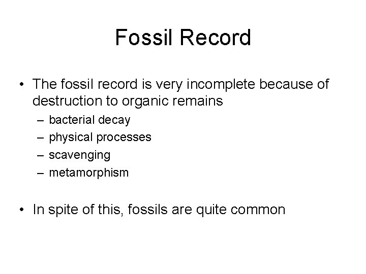 Fossil Record • The fossil record is very incomplete because of destruction to organic
